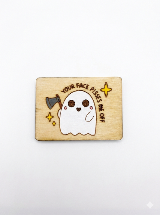 Your face pisses me off ξύλινο μαγνητάκι